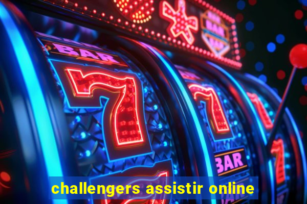 challengers assistir online